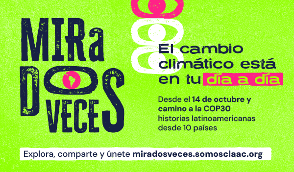 CLAAC presenta la campaña #MiráDosVeces para renovar el diálogo sobre cambio climático regional